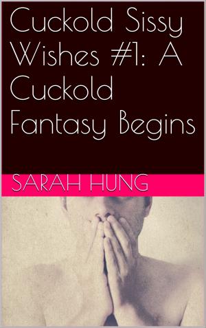 Book cover of Cuckold Sissy Wishes #1: A Cuckold Fantasy Begins