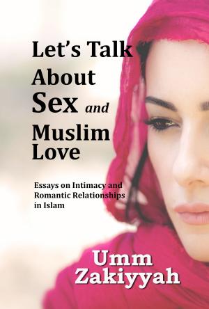 Book cover of Let's Talk About Sex and Muslim Love: Essays on Intimacy and Romantic Relationships in Islam