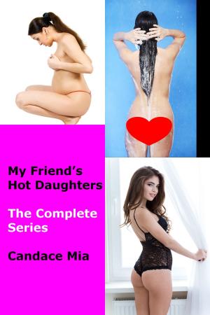 Cover of the book My Friend’s Hot Daughters: The Complete Series by Candace Mia