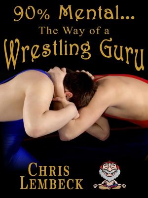 Cover of the book 90% Mental: The Way of a Wrestling Guru by Chris Davies