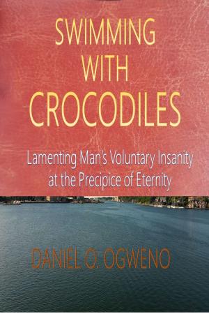 Cover of Swimming With Crocodiles: Lamenting Man’s Voluntary Insanity At The Precipice Of Eternity