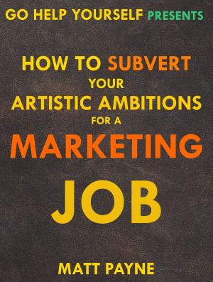 Book cover of How To Subvert Your Artistic Ambitions For A Marketing Job