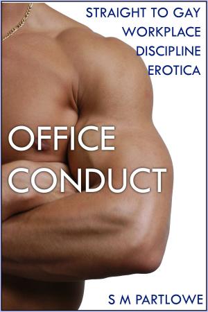 Cover of the book Office Conduct (Straight to Gay Workplace Discipline Erotica) by S M Partlowe