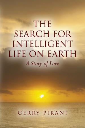 Cover of the book The Search For Intelligent Life on Earth: A Story of Love by M. Thomas Cooper