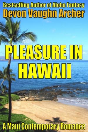 Cover of the book Pleasure in Hawaii (A Maui Contemporary Romance) by Devon Vaughn Archer