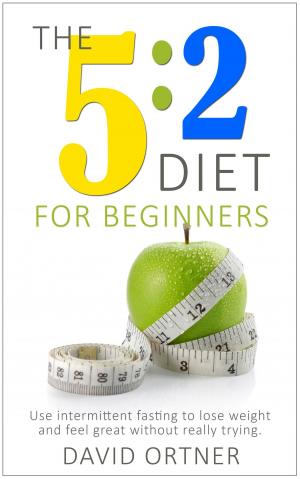 Cover of the book The 5:2 Diet for Beginners: Using Intermittent Fasting to Lose Weight and Feel Great Without Really Trying by Mary E Edwards