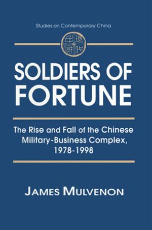 Cover of the book Soldiers of Fortune: The Rise and Fall of the Chinese Military-Business Complex, 1978-1998 by Elizabeth Mazzola