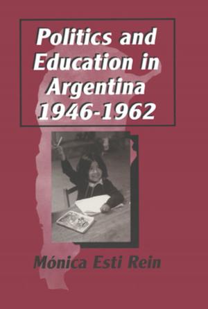 Cover of the book Politics and Education in Argentina, 1946-1962 by Stephanie O'Hanlon, Bob Bertolino