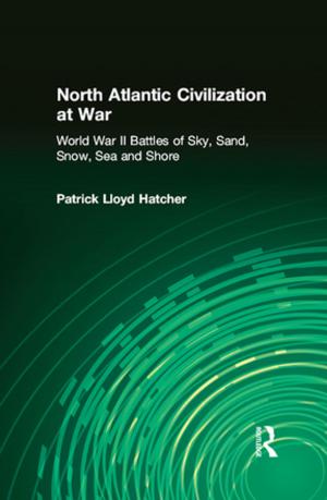 Cover of the book North Atlantic Civilization at War: World War II Battles of Sky, Sand, Snow, Sea and Shore by Michael Hopkins