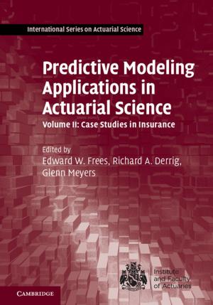 Cover of the book Predictive Modeling Applications in Actuarial Science: Volume 2, Case Studies in Insurance by Laszlo Redl