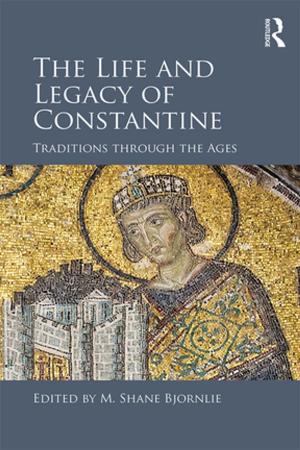 Cover of the book The Life and Legacy of Constantine by Gregory J. Ashworth