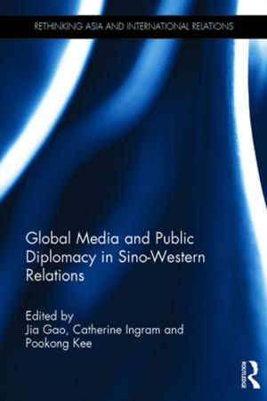 Cover of the book Global Media and Public Diplomacy in Sino-Western Relations by John Overton, Warwick E. Murray, Gerard Prinsen, Tagaloa  Avataeao Junior Ulu, Nicola Wrighton