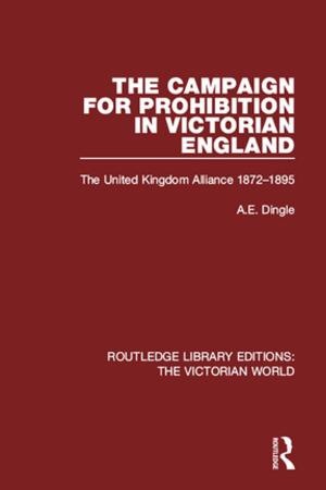 Cover of the book The Campaign for Prohibition in Victorian England by Timothy J. Lynch
