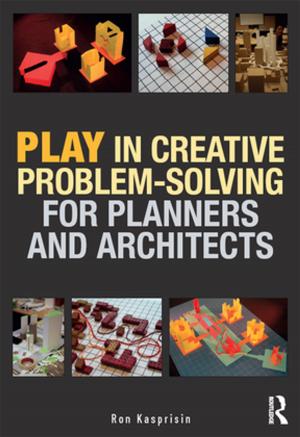 Cover of the book Play in Creative Problem-solving for Planners and Architects by Anneleen Kenis, Matthias Lievens