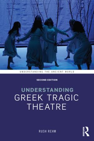 Cover of the book Understanding Greek Tragic Theatre by Richard Rowland