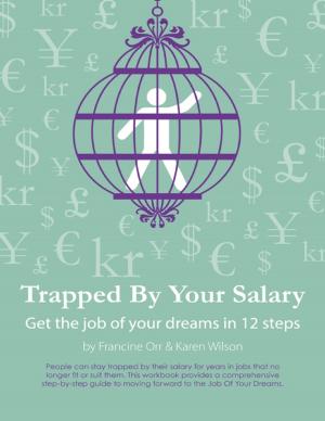 Cover of the book Trapped By Your Salary - Get the Job of Your Dreams In 12 Steps by Chad V. Holtkamp