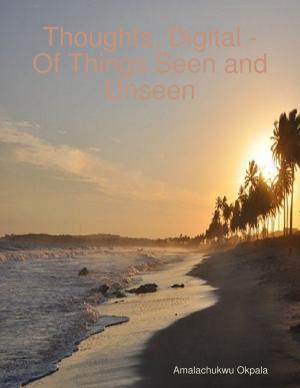 bigCover of the book "Thoughts, Digital - Of Things Seen and Unseen" by 