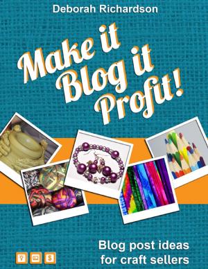 Cover of the book Make It, Blog It, Profit! - Blog Post Ideas for Craft Sellers by Susanne Saville