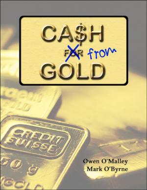 Cover of the book Cash from Gold: Learn How to Invest Wisely In Gold and Earn an Income from It by Justin Speer