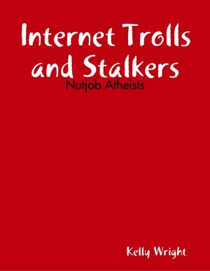 Cover of the book Internet Trolls and Stalkers - Nutjob Atheists by Kev Pickering, Jennifer Jay