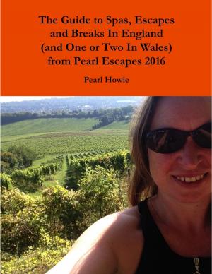 Book cover of The Guide to Spas, Escapes and Breaks In England (and One or Two In Wales) from Pearl Escapes 2016