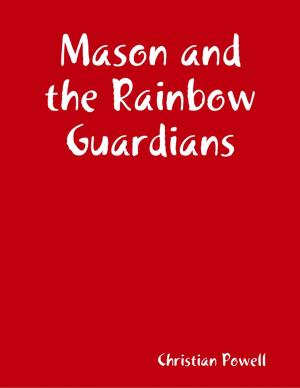 Cover of the book Mason and the Rainbow Guardians by W.E. Powelson