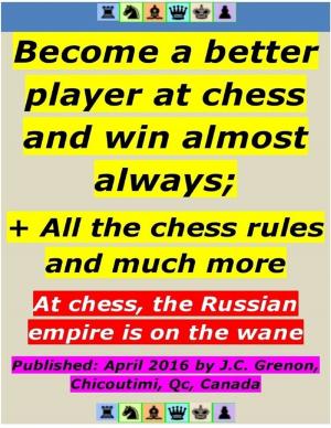 Book cover of Become a Better Player At Chess and Win Almost Always ; + All the Chess Rules