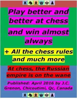Book cover of Play Better and Better At Chess and Win Almost Always - + All the Chess Rules