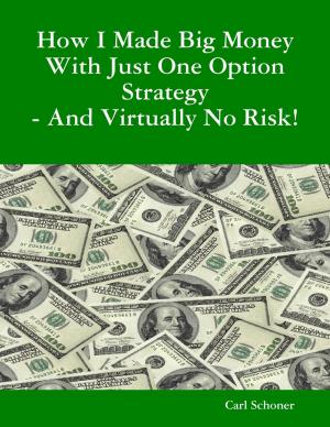 bigCover of the book How I Made Big Money With Just One Option Strategy - And Virtually No Risk! by 