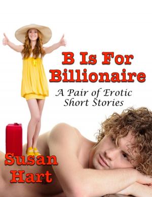 Cover of the book B Is for Billionaire: A Pair of Erotic Short Stories by George Fairbairn