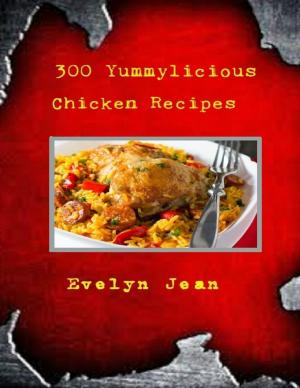 Cover of the book 300 Yummylicious Chicken Recipes by Marty Price