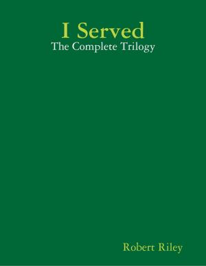 Cover of the book I Served: The Complete Trilogy by Aunt Sassy