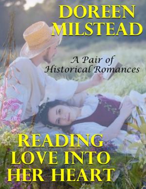 Cover of the book Reading Love Into Her Heart: A Pair of Historical Romances by Doreen Milstead