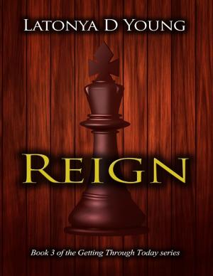 Cover of the book Reign - Book 3 Of The Getting Through Today Series by Ellen G. White