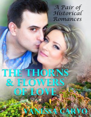 Cover of the book The Thorns & Flowers of Love: A Pair of Historical Romances by A. G. Lewis