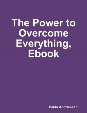 Cover of the book The Power to Overcome Everything, Ebook by Tony Kelbrat