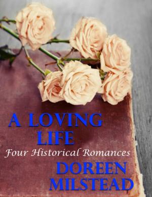 Cover of the book A Loving Life: Four Historical Romances by David E. Bjork