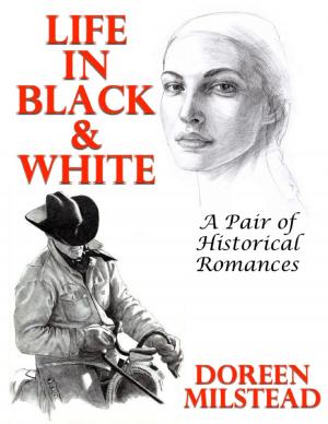 Cover of the book Life In Black & White: A Pair of Historical Romances by Gary Kerner