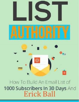 Cover of the book List Authority - How to Build an Email List of 1,000 Subscribers In 30 Days and Profit from Your First News Letter by Cathy Williams Goforth