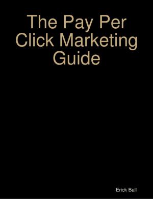 Cover of the book The Pay Per Click Marketing Guide by Michael Ollie Clayton