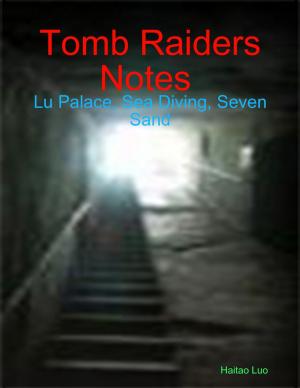 Cover of the book Tomb Raiders Notes : Lu Palace, Sea Diving, Seven Sand by Darren Brealey