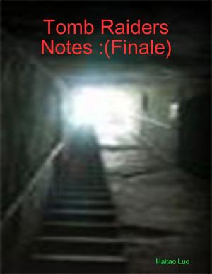Cover of the book Tomb Raiders Notes :(Finale) by Dr. Michael Jones