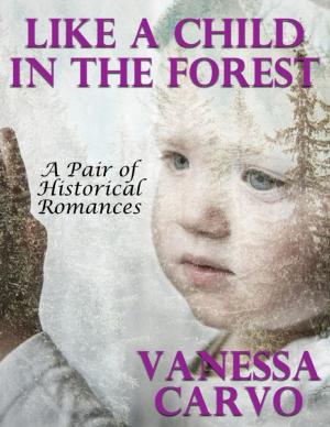 Cover of the book Like a Child In the Forest: A Pair of Historical Romances by Neil Holmes