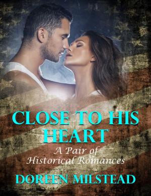 Cover of the book Close to His Heart: A Pair of Historical Romances by Dylan Lee Peters