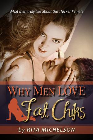 bigCover of the book Why Men Love Fat Chiks: What Men Truly Like About The Thicker Female by 