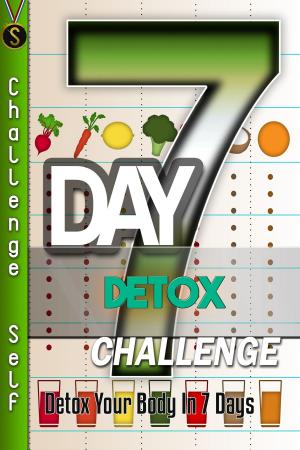Cover of the book 7-Day Detox Challenge: Detox Your Body In 7 Days by Pamela Peeke