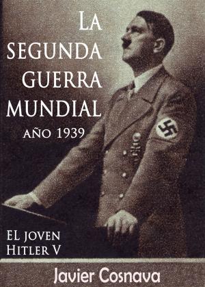 Cover of the book EL Joven Hitler 5 (La Segunda Guerra Mundial, Año 1939) by Kirsten S. Blacketer