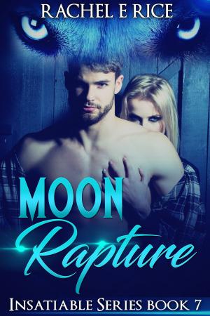 Cover of the book Moon Rapture Book 7 by Rachel E Rice