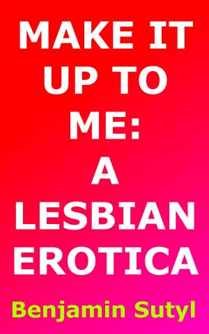 Cover of Make It Up To Me: A Lesbian Erotica