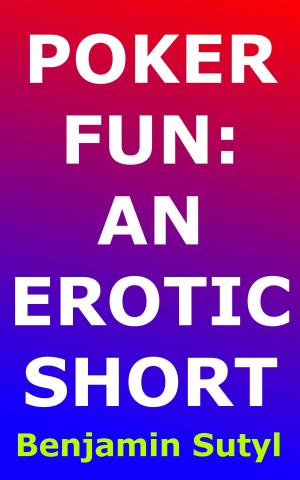 Cover of the book Poker Fun: An Erotic Short by Benjamin Sutyl